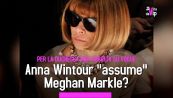 Anna Wintour "assume" Meghan Markle?