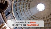 Perché il Pantheon ha il tetto bucato?