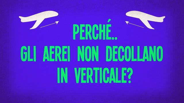 Perché gli aerei non decollano in verticale?