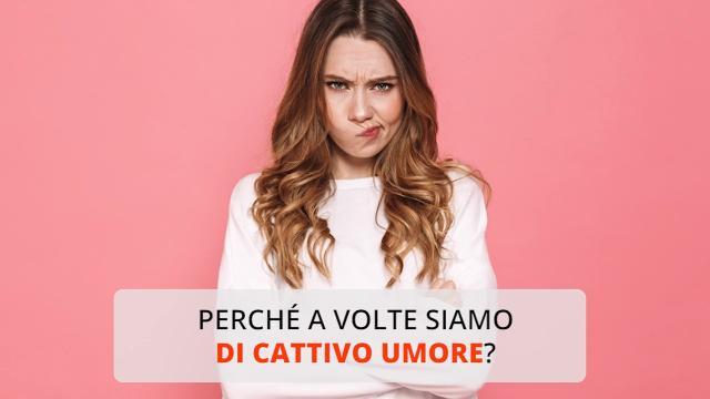 Cattivo umore? Basta conoscere le (insospettabili) cause per evitarlo