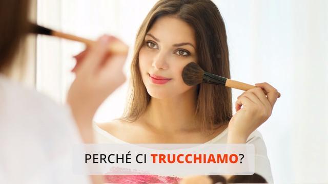 Perché ci trucchiamo?