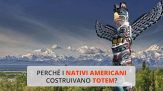 Perché i nativi americani costruivano totem?