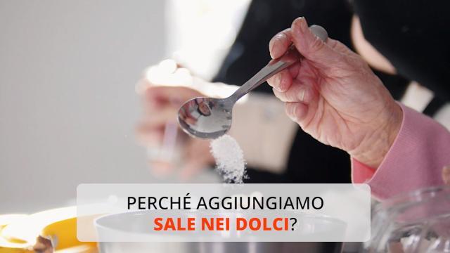 Perché aggiungiamo sale nei dolci?
