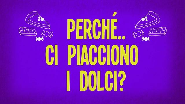 Perché ci piacciono i dolci?