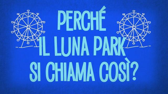 Perché il Luna Park si chiama così?