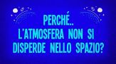 Perché l’atmosfera non si disperde nello spazio?