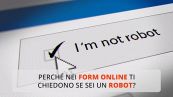 Perché nei form online ti chiedono se sei un robot?