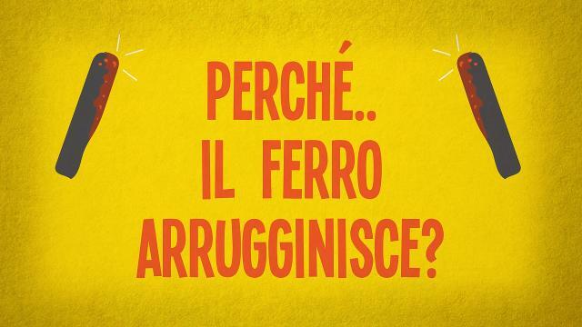 Perché il ferro arrugginisce?