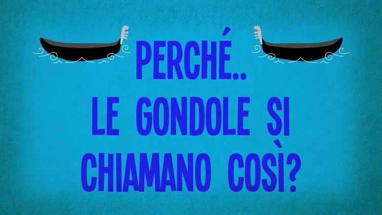Perché le gondole si chiamano così?