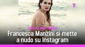 Amici Celebrities, Francesca Manzini completamente nuda su Instagram