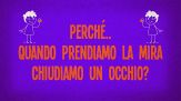 Perché quando prendiamo la mira chiudiamo un occhio?