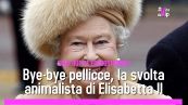 Bye-bye pellicce, la svolta animalista della Regina Elisabetta