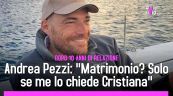 Andrea Pezzi: "Matrimonio? Solo se me lo chiede Cristiana"