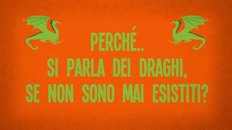 Perché si parla dei draghi, se non sono mai esistiti?