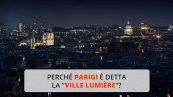 Perché Parigi è detta la “Ville Lumière”?