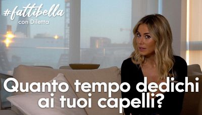 Come cura i capelli Diletta Leotta?