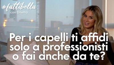 Per i capelli Diletta Leotta si affida solo a dei professionisti o fa anche da se?