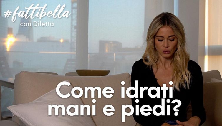 Come idrata mani e piedi Diletta Leotta?