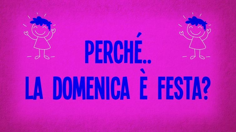 Perché la domenica è festa?