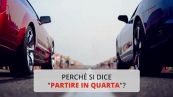 Perché si dice "partire in quarta”?