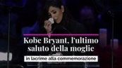 Kobe Bryant, l'ultimo saluto della moglie in lacrime alla commemorazione