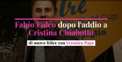 Fabio Fulco dopo l'addio a Cristina Chiabotto: di nuovo felice con Veronica Papa