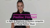Pauline Ducruet, la figlia di Stephanie di Monaco conquista la Parigi Fashion Week