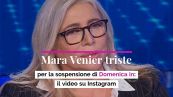 Mara Venier triste per la sospensione di Domenica in: il video su Instagram