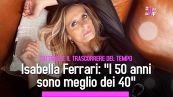 Isabella Ferrari: "I 50 anni  sono meglio dei 40"