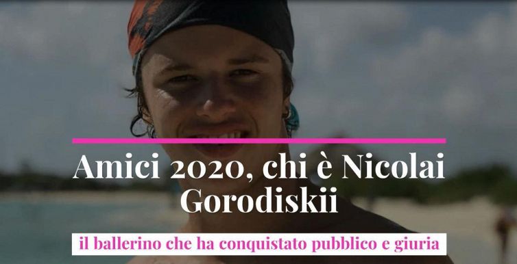 Amici 2020, chi è Nicolai Gorodiskii: il ballerino che ha conquistato pubblico e giuria