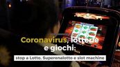 Coronavirus, lotterie e giochi: si fermano Lotto, Superenalotto e slot machine