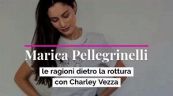 Marica Pellegrinelli, le ragioni dietro la rottura con Charley Vezza