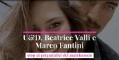 U&D, Beatrice Valli e Marco Fantini: stop ai preparativi del matrimonio