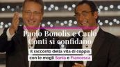 Paolo Bonolis e Carlo Conti si confidano. Il racconto della vita di coppia con le mogli Sonia e Francesca