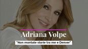 Adriana Volpe: "Non montate storie tra me e Denver"