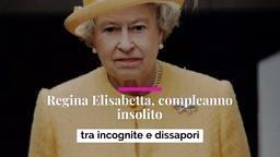 Regina Elisabetta, compleanno insolito tra incognite e dissapori