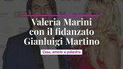 Valeria Marini con il fidanzato Gianluigi Martino: casa, amore e palestra