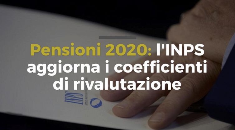 Pensioni 2020: l'INPS aggiorna i coefficienti di rivalutazione