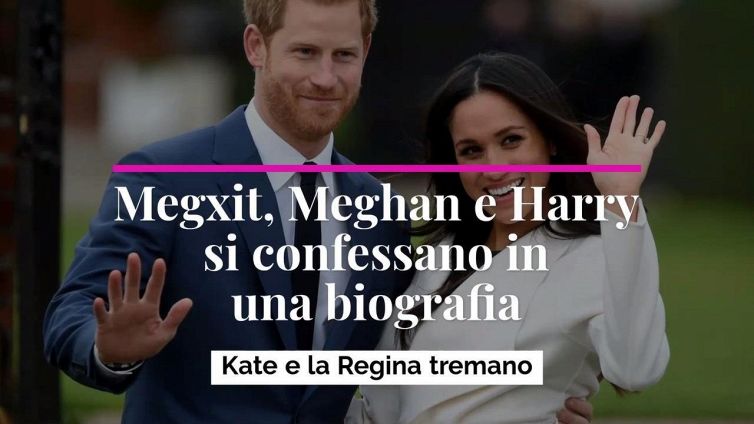 Megxit, Meghan e Harry si confessano in una biografia: Kate e la Regina tremano