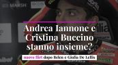 Andrea Iannone e Cristina Buccino stanno insieme? Nuovo flirt dopo Belen e Giulia De Lellis