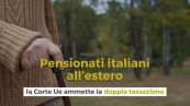 Pensionati italiani all’estero: la Corte Ue ammette la doppia tassazione
