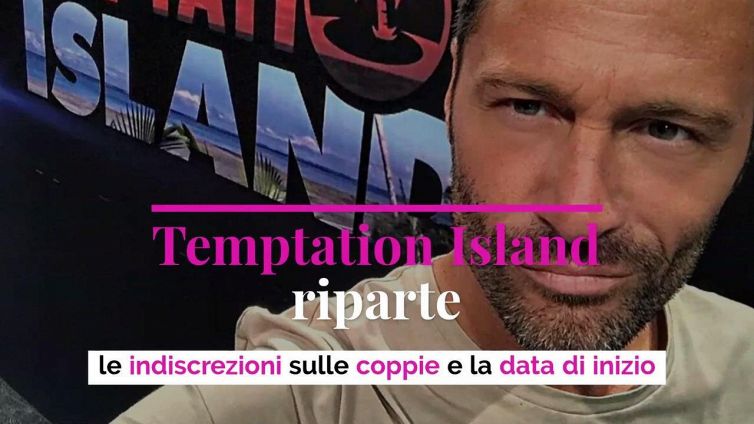 Temptation Island riparte: le indiscrezioni sulle coppie e la data di inizio