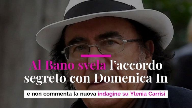 Al Bano svela l'accordo segreto con Domenica In e non commenta la nuova indagine su Ylenia Carrisi