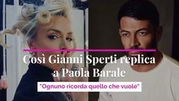 Così Gianni Sperti replica a Paola Barale: “Ognuno ricorda quello che vuole”