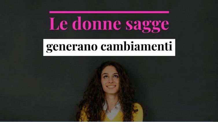 Le donne sagge generano cambiamenti