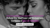 Belen-De Martino: su Instagram tornano i like di Stefano. Possibile riavvicinamento?
