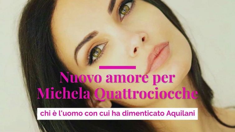 Nuovo amore per Michela Quattrociocche, chi è l'uomo con cui ha dimenticato Aquilani