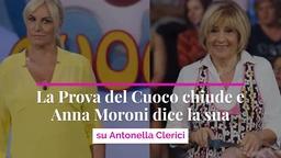La Prova del Cuoco chiude e Anna Moroni dice la sua su Antonella Clerici