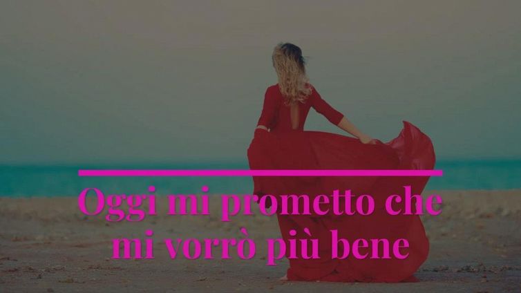 Oggi mi prometto che mi vorrò più bene