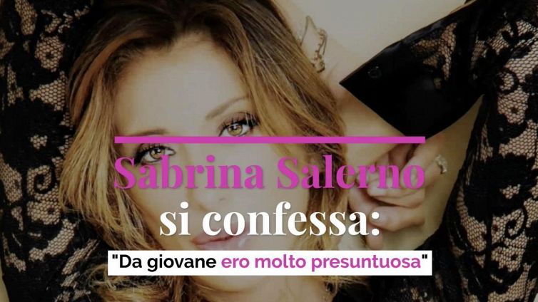 Sabrina Salerno si confessa: "Da giovane ero molto presuntuosa"